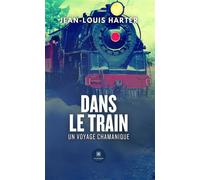 Dans le train Un voyage chamanique - Jean-Louis Harter - Le Lys Bleu - broché - Essai