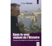 Dans le vent violent de l'Histoire: Parcours d'un enfant de la révolution hongroise