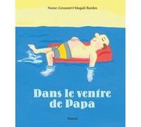 Dans le ventre de papa Magali Bardos (Illustration), Carl Norac (Auteur), Alain Grousset (Auteur)