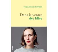 Dans le ventre des filles - Tiphaine Dumontier - Grasset - broché - Roman