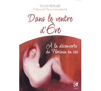Sylvie Bérubé – Dans le ventre d'Ève – À la découverte du Féminin en soi