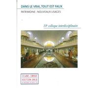 Dans Le Vrai, Tout Est Faux ? Patrimoine : Nouveaux Usages - Actes Du 10e Colloque Interdisciplinaire Icône-Image, 26-27 Septembre 2014