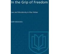 Dans l'emprise de la liberté : Droit et modernité dans Max Weber par Boucck, Cary New,,