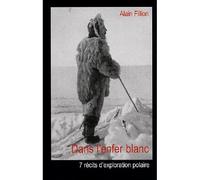 Dans L'Enfer Blanc - Alain Fillion - Ancre De Marine - broché - Beau livre