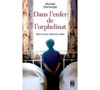 Dans l'enfer de l'orphelinat - Récit d'une enfance violée
