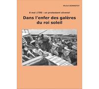 Dans l'enfer des galères du Roi-Soleil: 8 mai 1700 : un protestant cévenol