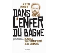 Dans l'enfer du bagne Mémoire d'un transporté de la commune - Alexis Trinquet - Les Arenes Eds - broché - Récit