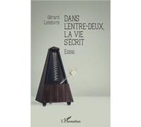 Dans l'entre-deux, la vie s'écrit Gérard Lefebvre (Auteur)
