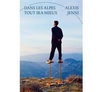 Dans les Alpes tout ira mieux Alexis Jenni (Auteur)