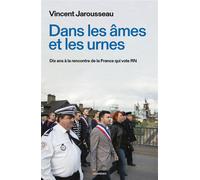 Dans Les Âmes Et Les Urnes - Dix Ans À La Rencontre De La France Qui Vote Rn