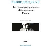 Pierre Jean Jouve – Dans les années profondes : Matière céleste – Proses – Gallimard
