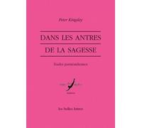 Dans Les Antres De La Sagesse - Etudes Parménidiennes