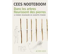 Dans les arbres fleurissent des pierres: Le monde imaginaire de Giuseppe Penone