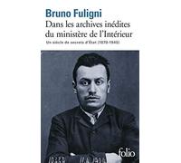 Bruno Fuligni: Dans les archives inédites du ministère de l'Intérieur: Un siècle de secrets d'État