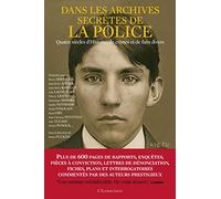 Dans les archives secrètes de la police: Quatres siècles d'Histoire, de crimes et de faits divers