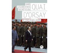 Dans les archives secrètes du Quai d'Orsay : de 1945 à nos jours