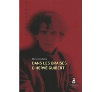 Dans Les Braises D'hervé Guibert