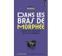 Dans les bras de Morphée Histoire des expressions nées de la mythologie - Isabelle Korda - Points - Poche - Dictionnaire et encyclopédie
