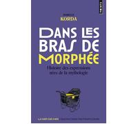 Dans les bras de Morphée Histoire des expressions nées de la mythologie - Isabelle Korda - Points - Poche - Dictionnaire et encyclopédie