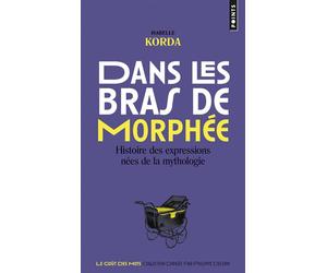 Dans les bras de Morphée Histoire des expressions nées de la mythologie - Isabelle Korda - Points - Poche - Dictionnaire et encyclopédie