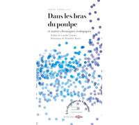 Dans les bras du poulpe Bénédicte Martin (Illustration), David Gremillet (Auteur), Camille Crosnier (Préface)