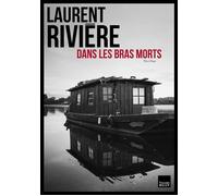 Dans les bras morts - Laurent Rivière - L'artilleur - broché - Roman