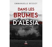Dans les brumes d'Alésia - Emmanuelle Bessot - Alter Real - broché - Roman
