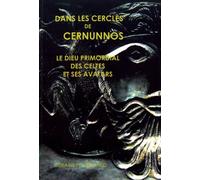 Dans Les Cercles De Cernunnos - Le Dieu Primordial Des Celtes Et Ses Avatars
