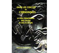 Dans les cercles de Cernunnos: Le dieu primordial des Celtes et ses avatars