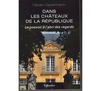 Dans les châteaux de la République: Le pouvoir à l'abri des regards