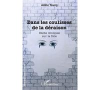Dans les coulisses de la déraison – Récits cliniques sur la folie