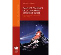 Dans les coulisses de la diplomatie culturelle suisse: Objectifs, réseaux et réalisations (1938-1984)