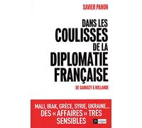 Dans les coulisses de la diplomatie francaise - De Sarkozy à Hollande