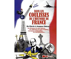 Dans les coulisses de l'histoire de France: De Clovis à Jacques Chirac