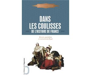 Dans les coulisses de l'Histoire - moeurs, quotidien et intimité du passé