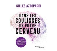 Dans les coulisses de votre cerveau: Vous pensez vraiment pouvoir être rationnel et objectif ?