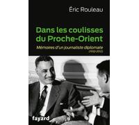 Dans les coulisses du Proche-Orient: Mémoires d'un journaliste diplomate (1952-2012)