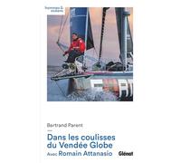 Dans les coulisses du Vendée Globe Bertrand Parent (Auteur), Romain Attanasio (Auteur)