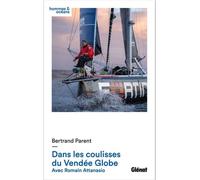 Dans les coulisses du Vendée Globe Bertrand Parent (Auteur), Romain Attanasio (Auteur)