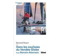 Bertrand Parent, Romain Attanasio – Dans les coulisses du Vendée Globe – Récit – Broché