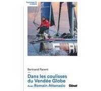 Bertrand Parent, Romain Attanasio – Dans les coulisses du Vendée Globe – Récit – Broché