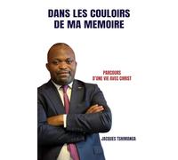 DANS LES COULOIRS DE MA MEMOIRE: PARCOURS D'UNE VIE AVEC CHRIST