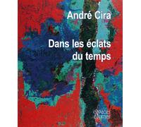 Dans les éclats du temps - André Cira - Espaces & Signes - relié - Beau livre