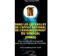 Dans les entrailles de l’Office National de l’Assainissement du Sénégal (ONAS) Aux racines de la propreté avec les architectes de l’invisible - Papa Samba Diop - L'harmattan - broché - Essai