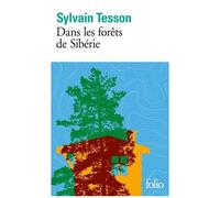 Sylvain Tesson – Dans les forêts de Sibérie – Février - juillet 2010
