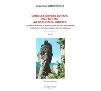 Dans les gorges du tarn, en l'an 1769 au siecle des lumieres tome 2: Comment renforcer le destin quand les feux de l'automne s'affolent et s'inviten,t jusque dans les ch