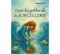 Dans les griffes de la sorcellerie - Pierre Louty - La Veytizou - broché - Récit