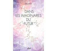 Dans Les Imaginaires Du Futur - Entre Fins Du Monde, Ia, Virus Et Exploration Spatiale