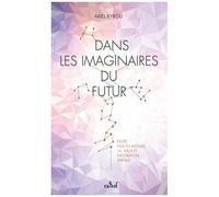 Dans Les Imaginaires Du Futur - Entre Fins Du Monde, Ia, Virus Et Exploration Spatiale