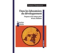 Dans les laboratoires du développement. Proparco et le secteur privé, 40 ans d'histoire - François Pacquement - Karthala - broché - Etude